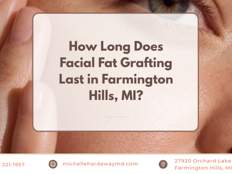 How Long Does Facial Fat Grafting Last in Farmington Hills graphic
