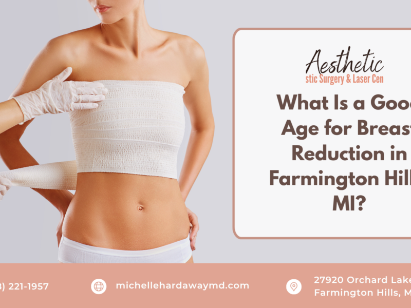 What Is a Good Age for Breast Reduction in Farmington Hills graphic - Michelle Hardaway M.D