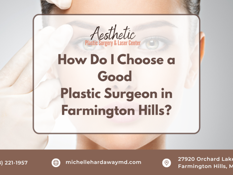 How Do I Choose a Good Plastic Surgeon in Farmington Hills